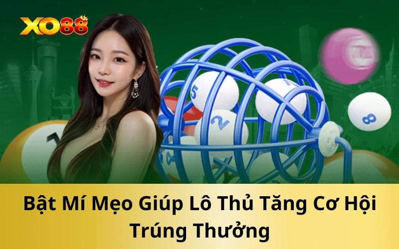 Bật Mí Mẹo Giúp Lô Thủ Tăng Cơ Hội Trúng Thưởng