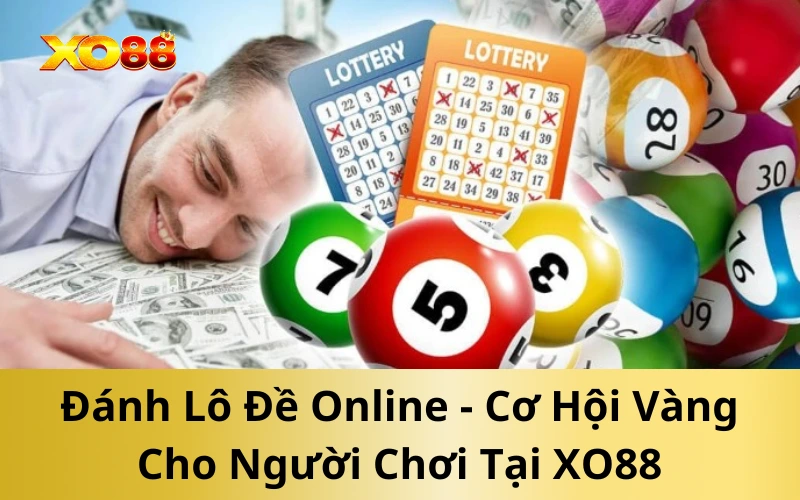 Đánh Lô Đề Online - Cơ Hội Vàng Cho Người Chơi Tại XO88