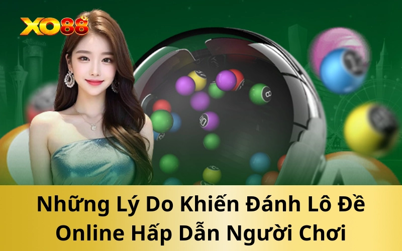 Những Lý Do Khiến Đánh Lô Đề Online Hấp Dẫn Người Chơi