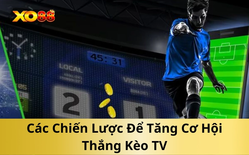 Các Chiến Lược Để Tăng Cơ Hội Thắng Kèo TV