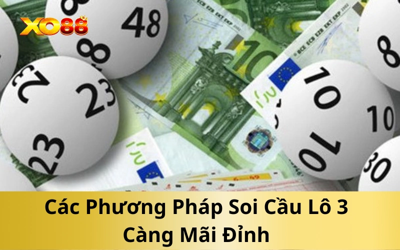 Các Phương Pháp Soi Cầu Lô 3 Càng Mãi Đỉnh
