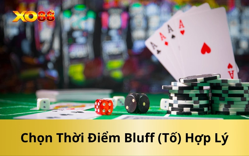 Chọn Thời Điểm Bluff (Tố) Hợp Lý