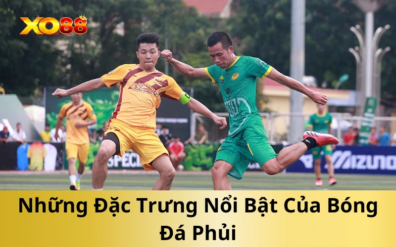 Những Đặc Trưng Nổi Bật Của Bóng Đá Phủi