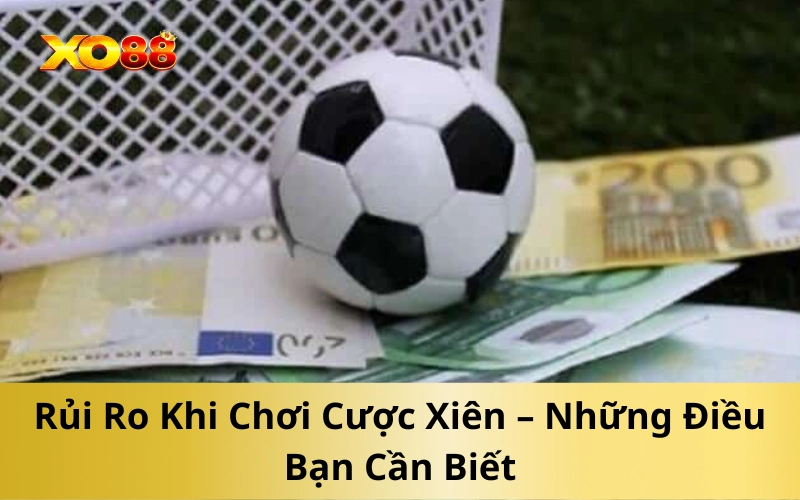 Rủi Ro Khi Chơi Cược Xiên – Những Điều Bạn Cần Biết