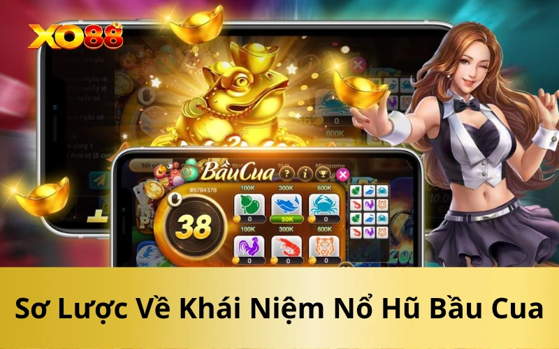 Sơ Lược Về Khái Niệm Nổ Hũ Bầu Cua