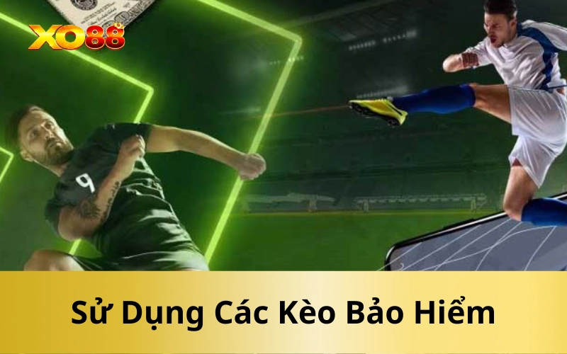 Sử Dụng Các Kèo Bảo Hiểm